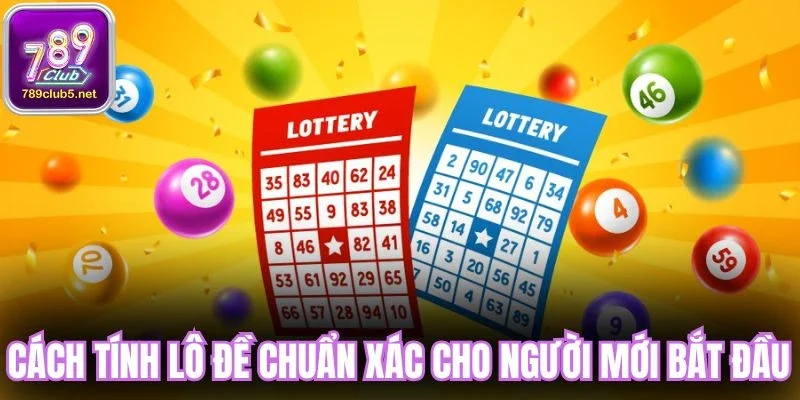 Cách tính lô đề chuẩn xác cho người mới bắt đầu