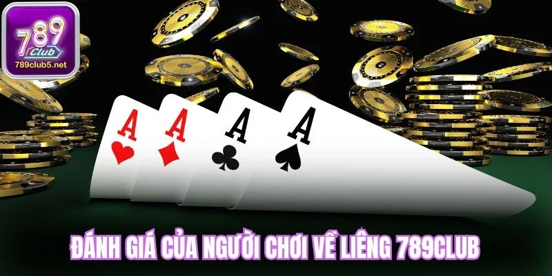 Đánh giá của người chơi về Liêng 789Club