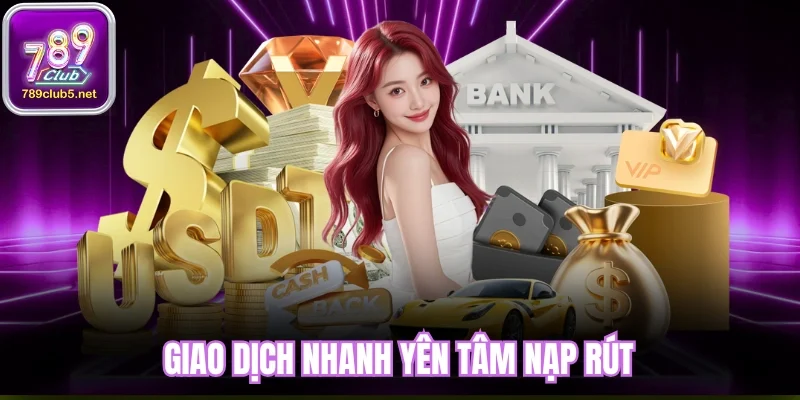 Giao dịch nhanh yên tâm nạp rút