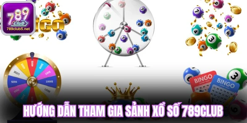 Hướng dẫn tham gia sảnh xổ số 789Club