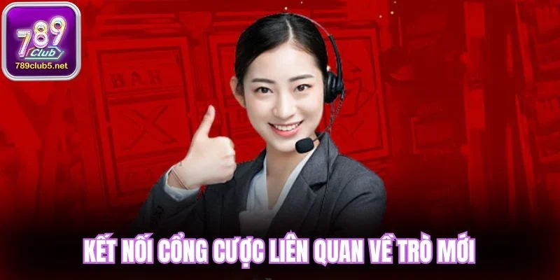 Kết nối cổng cược liên quan về trò mới