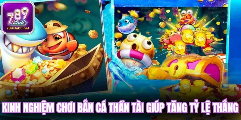 Kinh nghiệm chơi bắn cá Thần Tài giúp tăng tỷ lệ thắng