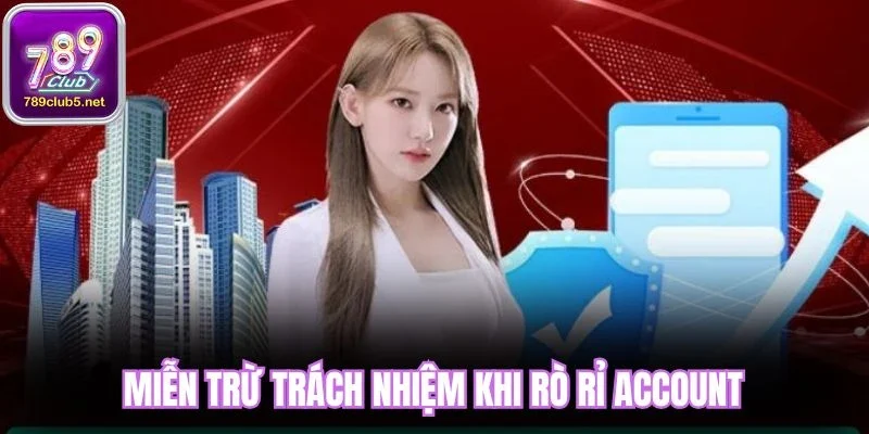 Miễn trừ trách nhiệm khi rò rỉ account