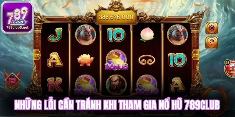 Những lỗi cần tránh khi tham gia nổ hũ 789Club