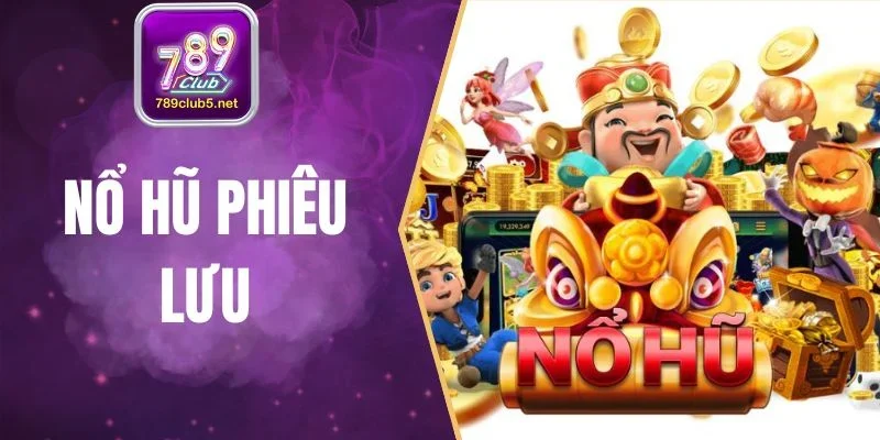 Nổ Hũ Phiêu Lưu - Hành Trình Khám Phá Thế Giới Hấp Dẫn