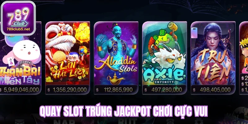 Quay slot trúng jackpot chơi cực vui