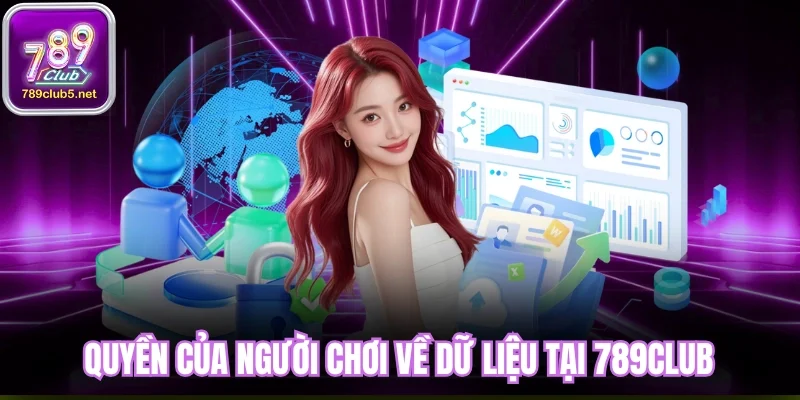 Quyền của người chơi về dữ liệu tại 789club