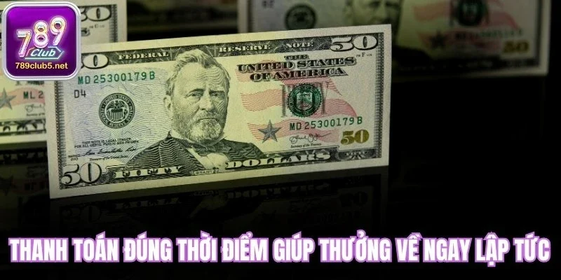 Thanh toán đúng thời điểm giúp thưởng về ngay lập tức