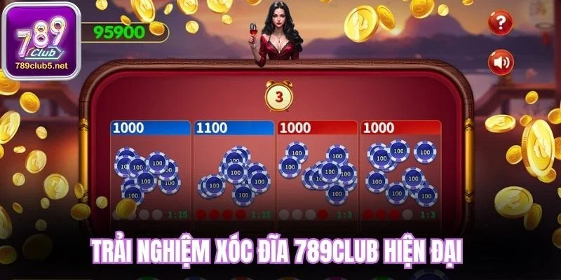 Trải nghiệm Xóc Đĩa 789Club hiện đại